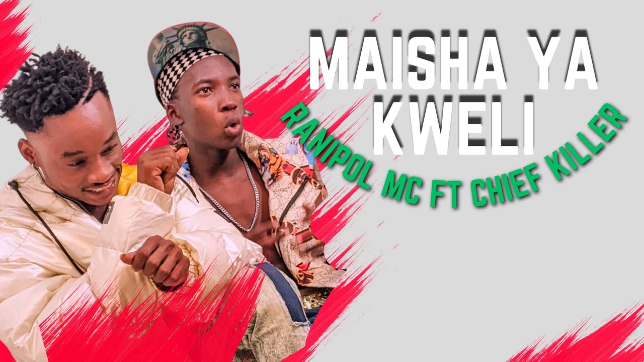 Music Video : Ranipol Mc Ft Chief Killer – Maisha ya Kweli