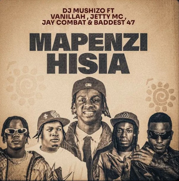 Music Audio : Dj Mushizo Ft Vanillah x Jetty Mc x Jay Combat & Baddest 47 – Mapenzi Hisia