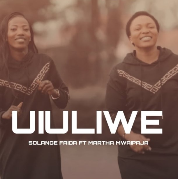 Music Audio : Martha Mwaipaja Ft Solange Faida – Uiuliwe