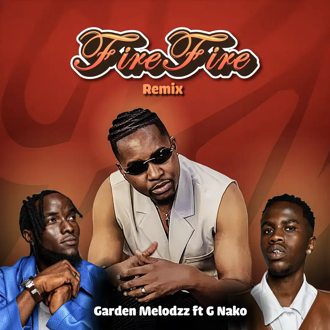 Music Audio : Garden Melodzz Ft G Nako – Fire Fire (Remix) | Download