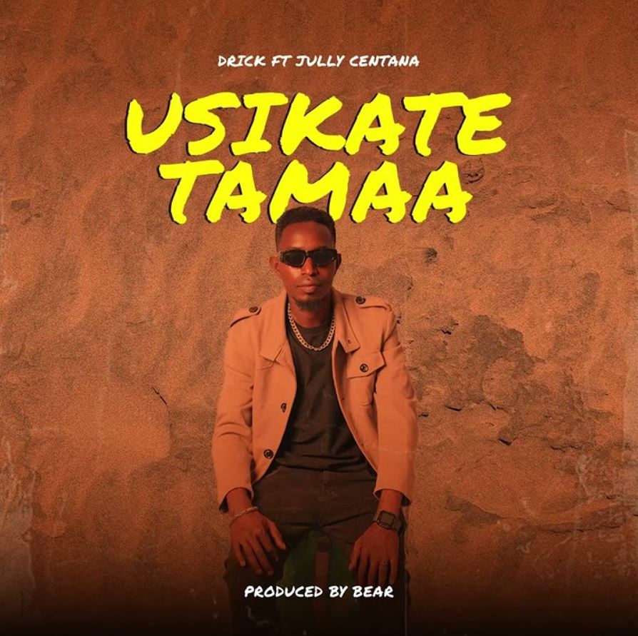 Music Audio : Drick ft Jully Centana – Usikate Tamaa | Download
